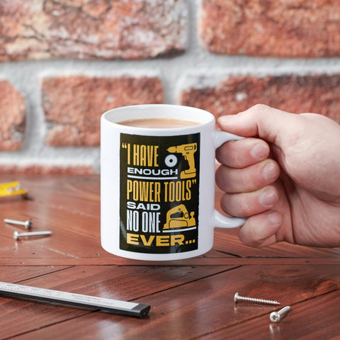 I Have Enough Power Tools Funny Mug - Oakdene Designs