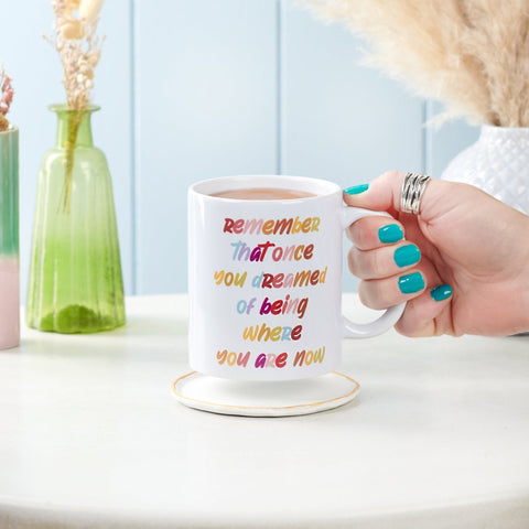 Remember You Dreamed Of Where You Are Now Mug - Oakdene Designs